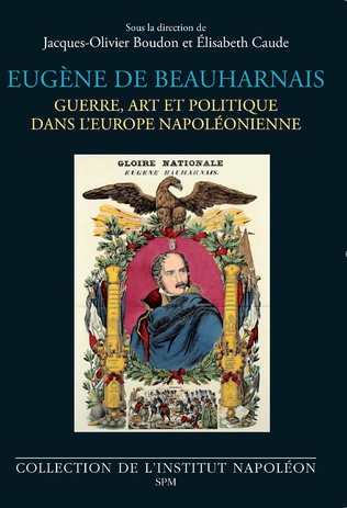Eugène de Beauharnais - Guerre, art et politique dans l'Europe napoléonienne